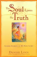 Sufletul iubește adevărul: Lecții învățate pe calea spre bucurie (The Soul Loves the Truth: Lessons Learned on the Path to Joy) - The Soul Loves the Truth: Lessons Learned on the Path to Joy