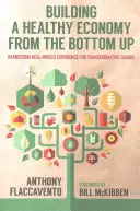Construirea unei economii sănătoase de jos în sus: Exploatarea experienței din lumea reală pentru o schimbare transformativă - Building a Healthy Economy from the Bottom Up: Harnessing Real-World Experience for Transformative Change