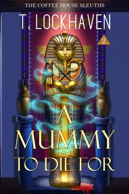 Sleuths Coffee House: O mumie pentru care să mori (Cartea 2) - The Coffee House Sleuths: A Mummy to Die For (Book 2)