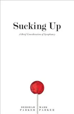 Lingușirea: O scurtă analiză a lingușelii (A Brief Consideration of Sycophancy) - Sucking Up: A Brief Consideration of Sycophancy