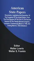 American State Papers; Documente, legislative și executive, ale Congresului Statelor Unite, de la prima sesiune a primei până la a doua sesiune - American State Papers; Documents, Legislative And Executive, Of The Congress Of The United States, From The First Session Of The First To The Second S