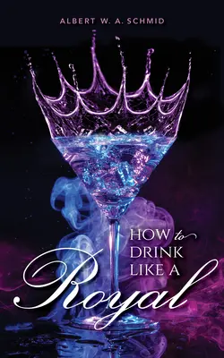 Cum să bei ca un rege - How to Drink Like a Royal