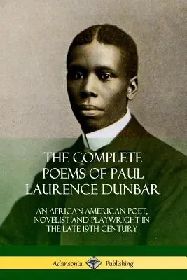 Poemele complete ale lui Paul Laurence Dunbar: Poet, romancier și dramaturg afro-american la sfârșitul secolului al XIX-lea - The Complete Poems of Paul Laurence Dunbar: An African American Poet, Novelist and Playwright in the Late 19th Century