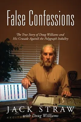 False Confessions: Povestea adevărată a lui Doug Williams și cruciada sa împotriva industriei poligrafului - False Confessions: The True Story of Doug Williams and His Crusade Against the Polygraph Industry