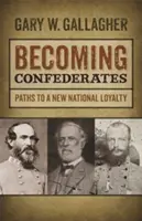 Devenind confederați: Căile către o nouă loialitate națională - Becoming Confederates: Paths to a New National Loyalty