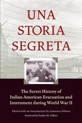 Una Storia Segreta: Istoria secretă a evacuării și internării italo-americanilor în timpul celui de-al Doilea Război Mondial - Una Storia Segreta: The Secret History of Italian American Evacuation and Internment During World War II