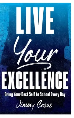 Trăiește-ți excelența: Adu-ți cel mai bun eu la școală în fiecare zi - Live Your Excellence: Bring Your Best Self to School Every Day