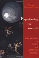 Experimentarea vieții de apoi: Sufletul și corpul în Dante și în cultura medievală - Experiencing the Afterlife: Soul and Body in Dante and Medieval Culture