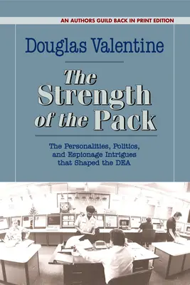 The Strength of the Pack: Personalitățile, politica și intrigile de spionaj care au conturat CIA: The Personalities, Politics, and Espionage Intrigues That Shaped the Dea - The Strength of the Pack: The Personalities, Politics, and Espionage Intrigues That Shaped the Dea