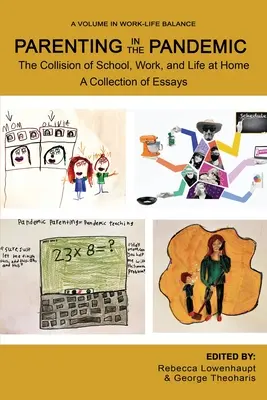 Parenting in the Pandemic: Coliziunea dintre școală, muncă și viața de acasă O colecție de eseuri - Parenting in the Pandemic: The Collision of School, Work, and Life at Home A Collection of Essays