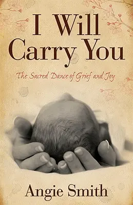 Te voi purta în brațe: Dansul sacru al durerii și al bucuriei - I Will Carry You: The Sacred Dance of Grief and Joy