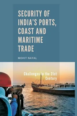 Securitatea porturilor, coastelor și comerțului maritim al Indiei: Provocări în secolul XXI - Security of India's Ports, Coast and Maritime Trade: Challenges in the 21st Century
