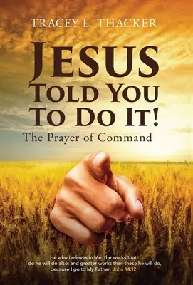 Iisus ți-a spus să o faci!: Rugăciunea de comandă - Jesus Told You To Do It!: The Prayer of Command