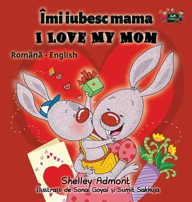 Îmi iubesc mama: Romanian English Bilingual Edition (Ediție bilingvă română-engleză) - I Love My Mom: Romanian English Bilingual Edition
