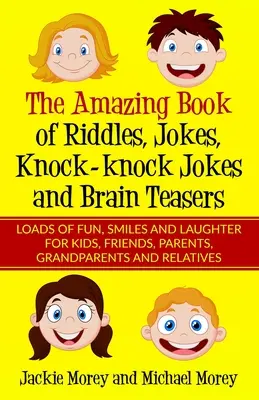 The Amazing Book of Riddles, Jokes, Knock-knock Jokes and Brain Teasers: O mulțime de distracție, zâmbete și râsete pentru copii, prieteni, părinți, bunici și - The Amazing Book of Riddles, Jokes, Knock-knock Jokes and Brain Teasers: Loads of FUN, Smiles and Laughter for Kids, Friends, Parents, Grandparents an