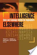 Intelligence Elsewhere: Spies and Espionage Outside the Anglosphere (Spioni și spionaj în afara anglosferei) - Intelligence Elsewhere: Spies and Espionage Outside the Anglosphere