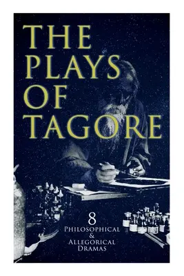 Piesele lui Tagore: 8 drame filosofice și alegorice: Oficiul poștal, Chitra, Ciclul primăverii, Regele din camera întunecată, Sany - The Plays of Tagore: 8 Philosophical & Allegorical Dramas: The Post Office, Chitra, The Cycle of Spring, The King of the Dark Chamber, Sany