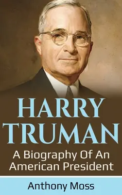 Harry Truman: O biografie a unui președinte american - Harry Truman: A biography of an American President