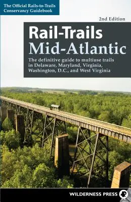 Rail-Trails Mid-Atlantic: Ghidul definitoriu al traseelor multifuncționale din Delaware, Maryland, Virginia, Washington, D.C. și Virginia de Vest - Rail-Trails Mid-Atlantic: The Definitive Guide to Multiuse Trails in Delaware, Maryland, Virginia, Washington, D.C., and West Virginia