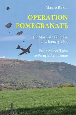 Operațiunea Rodica: Povestea unui sabotaj, Italia, ianuarie 1944 - Operation Pomegranate: The story of a sabotage, Italy January 1944