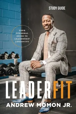 LeaderFit - Ghid de studiu: Ghidul tău personal pentru longevitatea în leadership - LeaderFit - Study Guide: Your Personal Guide to Leadership Longevity