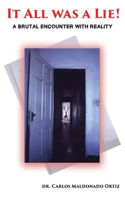 Totul a fost o minciună! O întâlnire brutală cu realitatea - It All Was A Lie!: A Brutal Encounter with Reality