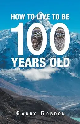 Cum să trăiești până la vârsta de 100 de ani - How to Live to Be 100 Years Old