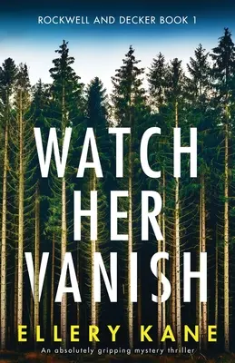 Watch Her Vanish: Un thriller misterios absolut captivant - Watch Her Vanish: An absolutely gripping mystery thriller