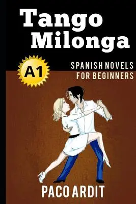 Romane spaniole: Tango milonga (Romane spaniole pentru începători - A1) - Spanish Novels: Tango milonga (Spanish Novels for Beginners - A1)
