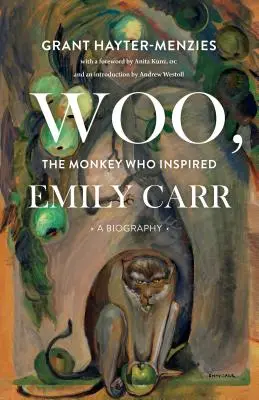 Woo, maimuța care a inspirat-o pe Emily Carr: O biografie - Woo, the Monkey Who Inspired Emily Carr: A Biography