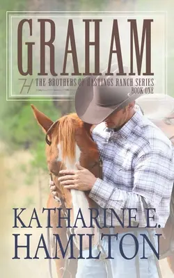 Graham: Frații din seria Hastings Ranch: Cartea întâi - Graham: The Brothers of Hastings Ranch Series Book One