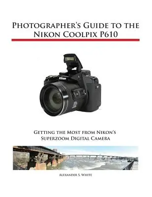 Ghidul fotografului pentru Nikon Coolpix P610 - Photographer's Guide to the Nikon Coolpix P610