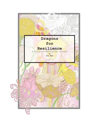 Dragoni pentru Reziliență: Un jurnal de meditație de colorat - Dragons for Resilience: A Coloring Meditation Journal