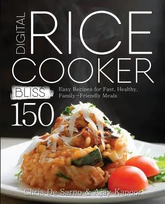 Digital Rice Cooker Bliss: 150 de rețete ușoare pentru mese rapide, sănătoase și de familie - Digital Rice Cooker Bliss: 150 Easy Recipes for Fast, Healthy, Family-Friendly Meals