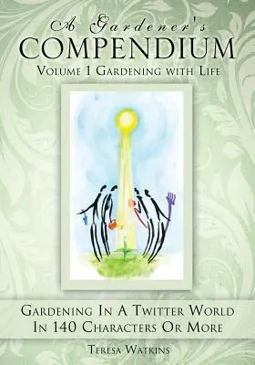 Un compendiu al grădinarului Volumul 1 Grădinăritul cu viață - A Gardener's Compendium Volume 1 Gardening with Life