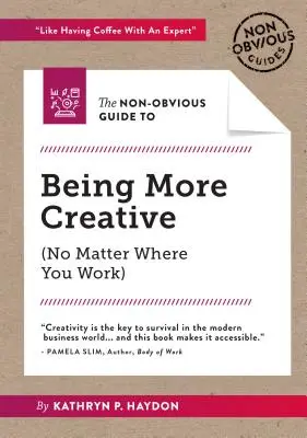 Ghidul non-evident pentru a fi mai creativ - The Non-Obvious Guide to Being More Creative