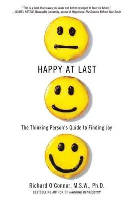 În sfârșit fericit: Ghidul persoanei gânditoare pentru găsirea bucuriei - Happy at Last: The Thinking Person's Guide to Finding Joy