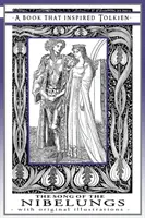 Cântecul Nibelungilor - O carte care l-a inspirat pe Tolkien: Cu ilustrații originale - The Song of the Nibelungs - A Book That Inspired Tolkien: With Original Illustrations