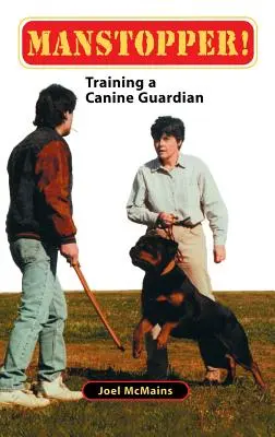 Manstopper!: Dresajul unui gardian canin - Manstopper!: Training a Canine Guardian