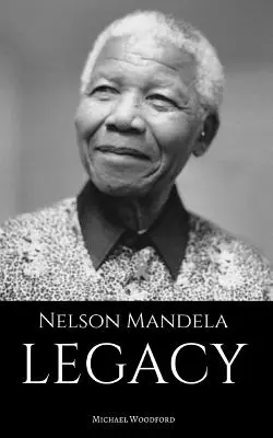 Nelson Mandela: LEGACY: O biografie a lui Nelson Mandela - Nelson Mandela: LEGACY: A Nelson Mandela Biography