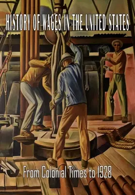 Istoria salariilor în Statele Unite din epoca colonială până în 1928 - History of Wages in the United States from Colonial Times to 1928