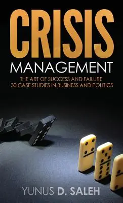 Managementul crizelor: Arta succesului și a eșecului - Crisis Management: The Art of Success & Failure