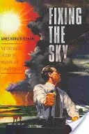 Fixing the Sky: Istoria încâlcită a controlului vremii și al climei - Fixing the Sky: The Checkered History of Weather and Climate Control