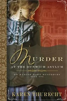 Crimă la azilul Dunwich: Misterele doctorului Hamish Hart - Murder at the Dunwich Asylum: Dr Hamish Hart Mysteries
