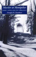 Crimă la Montpelier: Africanii Igbo în Virginia - Murder at Montpelier: Igbo Africans in Virginia