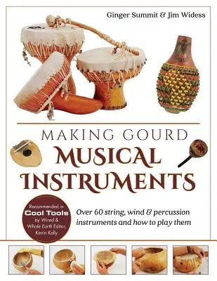 Making Gourd Musical Instruments: Peste 60 de instrumente cu coarde, vânt și percuție și cum să le cânți - Making Gourd Musical Instruments: Over 60 String, Wind & Percussion Instruments & How to Play Them