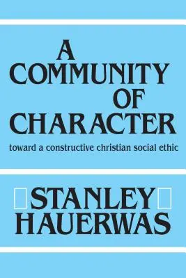 O comunitate de caracter: Către o etică socială creștină constructivă - A Community of Character: Toward a Constructive Christian Social Ethic