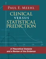 Predicția clinică versus predicția statistică: O analiză teoretică și o revizuire a dovezilor - Clinical Versus Statistical Prediction: A Theoretical Analysis and a Review of the Evidence