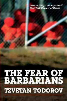 Frica de barbari: Dincolo de ciocnirea civilizațiilor - The Fear of Barbarians: Beyond the Clash of Civilizations
