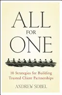 Toți pentru unul: 10 strategii pentru construirea unor parteneriate de încredere cu clienții - All for One: 10 Strategies for Building Trusted Client Partnerships